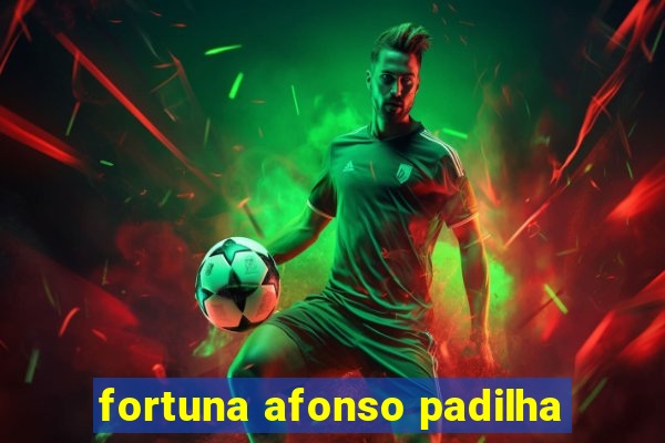 fortuna afonso padilha